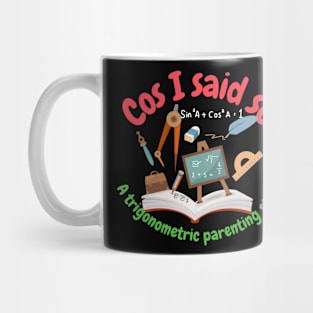 Cos I said so, a trigonometric parenting style, math and trigonometry Mug